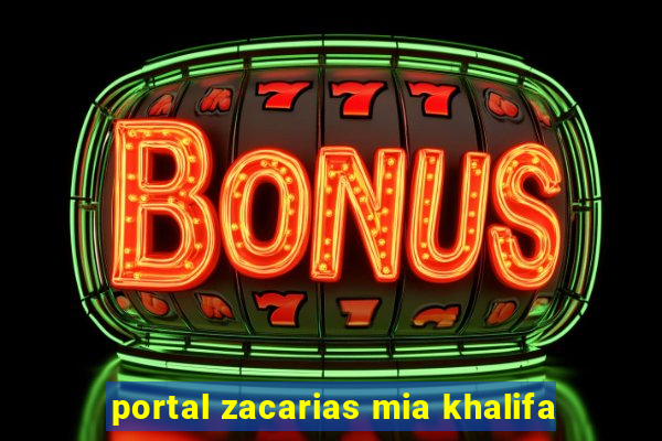 portal zacarias mia khalifa